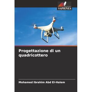 Ibrahim Abd El-Halem, Mohamed Progettazione di un quadricottero Ibrahim Abd El-Halem, Mohamed Progettazione di un quadricottero
