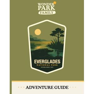 Wonder Park Family Everglades National Park Adventure Guide Wonder Park Family Everglades National Park Adventure Guide