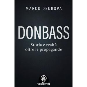 Deuropa, Marco Donbass: Storia e realtà oltre le propagande (L'Europa nella tempesta) Deuropa, Marco Donbass: Storia e realtà oltre le propagande (L'Europa nella tempesta)