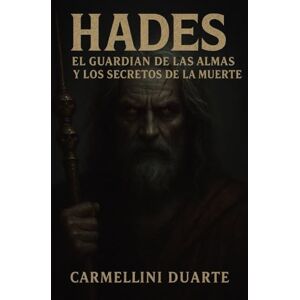 Duarte, Carmellini Hades: El Guardián de las Almas y los Secretos de la Muerte (Mitologias do Mundo: As Histórias que Moldaram a Humanidade) Duarte, Carmellini Hades: El Guardián de las Almas y los Secretos de la Muerte (Mitologias do Mundo: As Histórias que Moldaram a Humanidade)
