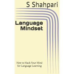 Shahpari, Ms S Language Mindset: How to Unlock Your Mind for Language Learning (The Language Mindset Series by S. Shahpari) Shahpari, Ms S Language Mindset: How to Unlock Your Mind for Language Learning (The Language Mindset Series by S. Shahpari)