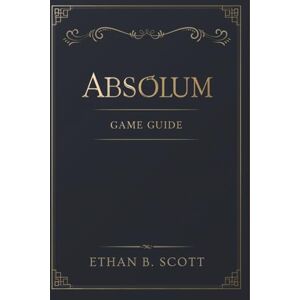 Scott ABSOLUM GAME GUIDE: Secrets of the Sun King: Hidden Bosses and Legendary Loot Scott ABSOLUM GAME GUIDE: Secrets of the Sun King: Hidden Bosses and Legendary Loot