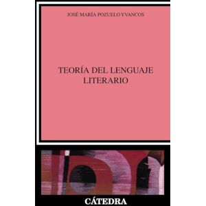 Pozuelo Yvancos, Jose Maria La Teoria del Lenguaje Literario (Critica y Estudios Literarios) Pozuelo Yvancos, Jose Maria La Teoria del Lenguaje Literario (Critica y Estudios Literarios)