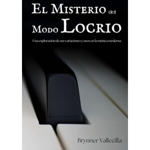 Vallecilla, Brynner El Misterio del Modo Locrio: Una exploración de sus variaciones y usos en la música moderna (Escalas modales artificiales) Vallecilla, Brynner El Misterio del Modo Locrio: Una exploración de sus variaciones y usos en la música moderna (Escalas modales artificiales)