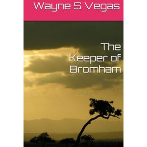 Vegas, Wayne S The Keeper of Bromham Vegas, Wayne S The Keeper of Bromham