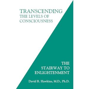 Hawkins MD PhD, David R. Transcending the Levels of Consciousness: The Stairway to Enlightenment Hawkins MD PhD, David R. Transcending the Levels of Consciousness: The Stairway to Enlightenment