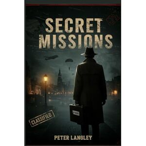 Langley, Peter The Secret Missions of WWII: Convert Operations That Changed History: 1 (History Hub) Langley, Peter The Secret Missions of WWII: Convert Operations That Changed History: 1 (History Hub)