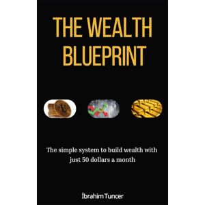 Tuncer, ibrahim Wealth Strategy: Crypto, Stocks, and Gold in the New Financial Era: A Practical Guide for Building Long-Term Wealth with Digital Assets and Traditional Markets Tuncer, ibrahim Wealth Strategy: Crypto, Stocks, and Gold in the New Financial Era: A Practical Guide for Building Long-Term Wealth with Digital Assets and Traditional Markets