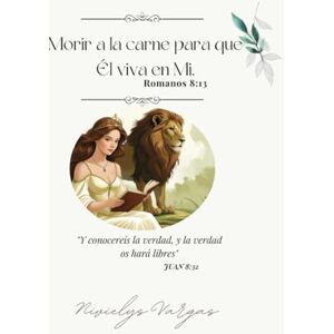 Vargas, Nivielys Morir a la carne para que Él viva en Mi “Romanos 8:13”: "Y conoceréis la verdad ,y la verdad os hará libres" JUAN 8:32” (Libro Cristiano) Vargas, Nivielys Morir a la carne para que Él viva en Mi “Romanos 8:13”: "Y conoceréis la verdad ,y la verdad os hará libres" JUAN 8:32” (Libro Cristiano)