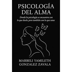 Gonzalez Zavala, Sra Marbeli Yamileth Psicología del alma Gonzalez Zavala, Sra Marbeli Yamileth Psicología del alma
