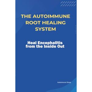Group, Autoimmune The Autoimmune Root Healing System Heal Encephalitis from the Inside Out Group, Autoimmune The Autoimmune Root Healing System Heal Encephalitis from the Inside Out