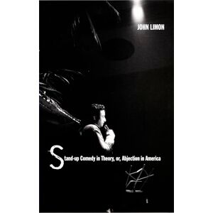 Limon, John Stand-up Comedy in Theory, or, Abjection in America (New Americanists) Limon, John Stand-up Comedy in Theory, or, Abjection in America (New Americanists)