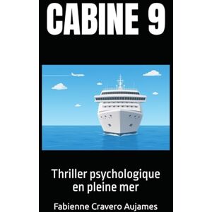 Cravero Aujames, Fabienne CABINE 9: Thriller psychologique en pleine mer (Thriller psychologique au cœur des passions humaines) Cravero Aujames, Fabienne CABINE 9: Thriller psychologique en pleine mer (Thriller psychologique au cœur des passions humaines)