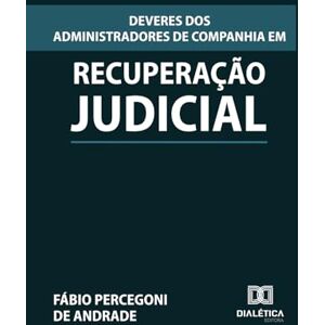 de Andrade, Fábio Percegoni Deveres dos Administradores de Companhia em Recuperação Judicial de Andrade, Fábio Percegoni Deveres dos Administradores de Companhia em Recuperação Judicial