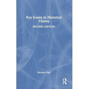 Paul, Herman Key Issues in Historical Theory Paul, Herman Key Issues in Historical Theory