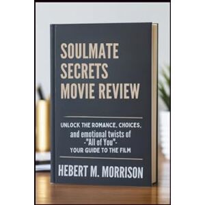 M. Morrison, Hebert Soulmate Secrets Movie Review: Unlock the Romance, Choices, and Emotional Twists of “All of You” – Your guide to the film M. Morrison, Hebert Soulmate Secrets Movie Review: Unlock the Romance, Choices, and Emotional Twists of “All of You” – Your guide to the film