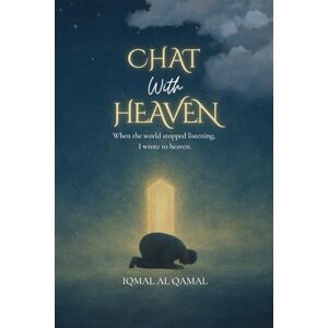 AL QAMAL, IQMAL CHAT WITH HEAVEN: When the world stopped listening, I wrote to heaven. AL QAMAL, IQMAL CHAT WITH HEAVEN: When the world stopped listening, I wrote to heaven.