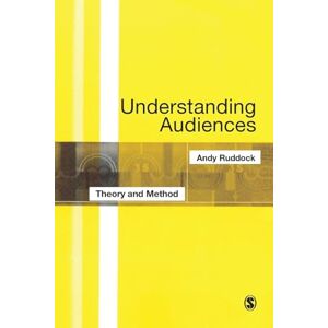 Ruddock, Andy Understanding Audiences: Theory and Method Ruddock, Andy Understanding Audiences: Theory and Method