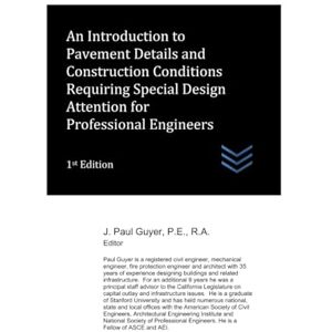 Guyer, J. Paul An Introduction to Pavement Details and Construction Conditions Requiring Special Design Attention for Professional Engineers (civil engineering) Guyer, J. Paul An Introduction to Pavement Details and Construction Conditions Requiring Special Design Attention for Professional Engineers (civil engineering)