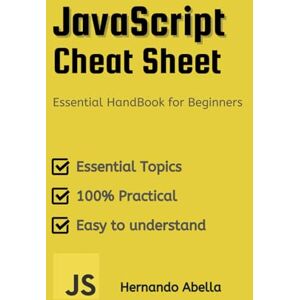 Abella, Hernando JavaScript Cheat Sheet: Essential HandBook for Beginners (Cheat Sheet Essentials: Mastering Tech & Code with Speed and Clarity) Abella, Hernando JavaScript Cheat Sheet: Essential HandBook for Beginners (Cheat Sheet Essentials: Mastering Tech & Code with Speed and Clarity)