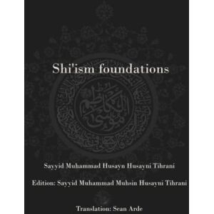 Husayni Tihrani, Sayyid Muhammad Husayn Shi'ism Foundations Husayni Tihrani, Sayyid Muhammad Husayn Shi'ism Foundations