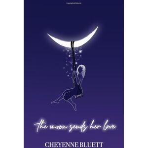 Bluett, Cheyenne The Moon Sends Her Love: A Poetry Book About Grief Bluett, Cheyenne The Moon Sends Her Love: A Poetry Book About Grief