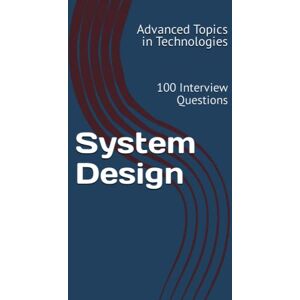Wang, X.Y. System Design: 100 Interview Questions (Advanced Topics in System Design) Wang, X.Y. System Design: 100 Interview Questions (Advanced Topics in System Design)