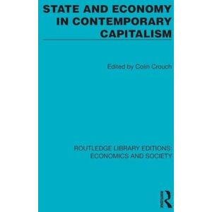 State and Economy in Contemporary Capitalism (Routledge Library Editions: Economics and Society) State and Economy in Contemporary Capitalism (Routledge Library Editions: Economics and Society)