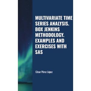 Perez MULTIVARIATE TIME SERIES ANALYSIS. BOX JENKINS METHODOLOGY. EXAMPLES AND EXERCISES WITH SAS Perez MULTIVARIATE TIME SERIES ANALYSIS. BOX JENKINS METHODOLOGY. EXAMPLES AND EXERCISES WITH SAS