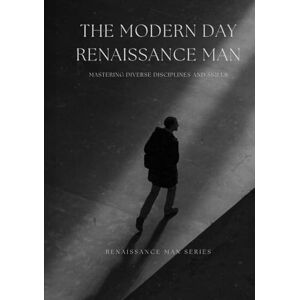 Nguyen, Dat The Modern Day Renaissance Man: Mastering Diverse Disciplines and Skills (Renaissance Man Series) Nguyen, Dat The Modern Day Renaissance Man: Mastering Diverse Disciplines and Skills (Renaissance Man Series)