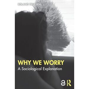 Roland Why We Worry: A Sociological Explanation Roland Why We Worry: A Sociological Explanation
