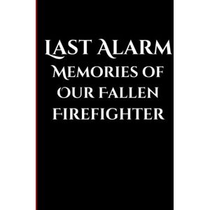 Warriors, LEO Last Alarm Fallen Firefighter Memory Book: Fallen Firefighter Memorial Gift Warriors, LEO Last Alarm Fallen Firefighter Memory Book: Fallen Firefighter Memorial Gift