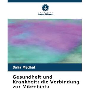 Medhat, Dalia Gesundheit und Krankheit: die Verbindung zur Mikrobiota Medhat, Dalia Gesundheit und Krankheit: die Verbindung zur Mikrobiota