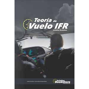 Conforti, Capt Facundo Teoría de vuelo IFR: Guía de estudio para pilotos Conforti, Capt Facundo Teoría de vuelo IFR: Guía de estudio para pilotos