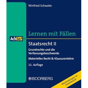 Schwabe, Winfried Staatsrecht II: Grundrechte und die Verfassungsbeschwerde Materielles Recht & Klausurenlehre, Lernen mit Fällen Schwabe, Winfried Staatsrecht II: Grundrechte und die Verfassungsbeschwerde Materielles Recht & Klausurenlehre, Lernen mit Fällen