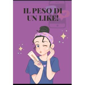 Battaglia, Giuseppe IL PESO DI UN LIKE Battaglia, Giuseppe IL PESO DI UN LIKE