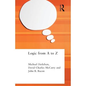 Bacon, John B. Logic from A to Z: The Routledge Encyclopedia of Philosophy Glossary of Logical and Mathematical Terms (Routledge A-Z) Bacon, John B. Logic from A to Z: The Routledge Encyclopedia of Philosophy Glossary of Logical and Mathematical Terms (Routledge A-Z)