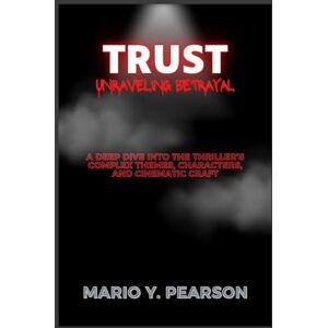Pearson, Mario Y Trust Unraveling Betrayal: A Deep Dive into the Thriller’s Complex Themes, Characters, and Cinematic Craft Pearson, Mario Y Trust Unraveling Betrayal: A Deep Dive into the Thriller’s Complex Themes, Characters, and Cinematic Craft