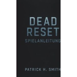 Smith, Patrick H. Dead Reset Spielanleitung: Ein umfassender Überlebensleitfaden für die Eklipsenzone und die letzte menschliche Morgendämmerung Smith, Patrick H. Dead Reset Spielanleitung: Ein umfassender Überlebensleitfaden für die Eklipsenzone und die letzte menschliche Morgendämmerung