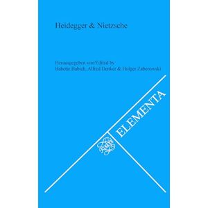 Philosophy Heidegger & Nietzsche: 82 (Elementa, 82) Philosophy Heidegger & Nietzsche: 82 (Elementa, 82)