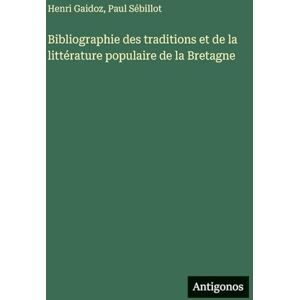 Sébillot, Paul Bibliographie des traditions et de la littérature populaire de la Bretagne Sébillot, Paul Bibliographie des traditions et de la littérature populaire de la Bretagne