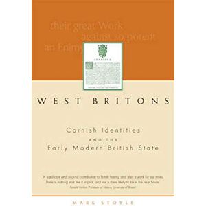 Stoyle, Prof. Mark West Britons: Cornish Identities and the Early Modern British State Stoyle, Prof. Mark West Britons: Cornish Identities and the Early Modern British State