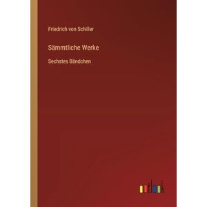 Schiller, Friedrich von Sämmtliche Werke: Sechstes Bändchen Schiller, Friedrich von Sämmtliche Werke: Sechstes Bändchen