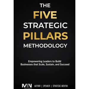 Nawaz, Moe The Five Strategic Pillars Methodology: Empowering Leaders to Build Businesses that Scale, Sustain, and Succeed Nawaz, Moe The Five Strategic Pillars Methodology: Empowering Leaders to Build Businesses that Scale, Sustain, and Succeed