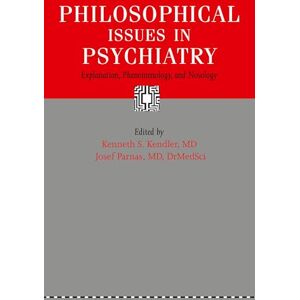 Philosophical Issues in Psychiatry: Explanation, Phenomenology, and Nosology Philosophical Issues in Psychiatry: Explanation, Phenomenology, and Nosology