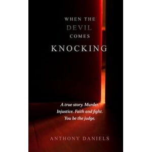 Daniels, Anthony When The Devil Comes Knocking: A true story. Murder. Injustice. Faith and fight. You be the judge. Daniels, Anthony When The Devil Comes Knocking: A true story. Murder. Injustice. Faith and fight. You be the judge.