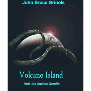 Grinols, John Bruce Volcano Island And, the Ancient Scrolls Grinols, John Bruce Volcano Island And, the Ancient Scrolls