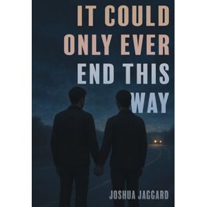 Jaggard, Joshua It Could Only Ever End This Way Jaggard, Joshua It Could Only Ever End This Way
