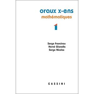 Francinou, Serge Oraux X-ENS mathématiques vol 1: Mathématiques Volume 1 Francinou, Serge Oraux X-ENS mathématiques vol 1: Mathématiques Volume 1