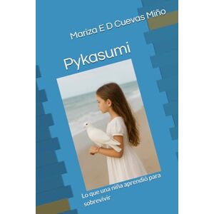 Cuevas Miño, Sra. Mariza Eugenia Dejesus Pykasumi: Lo que una niña aprendió para sobrevivir Cuevas Miño, Sra. Mariza Eugenia Dejesus Pykasumi: Lo que una niña aprendió para sobrevivir